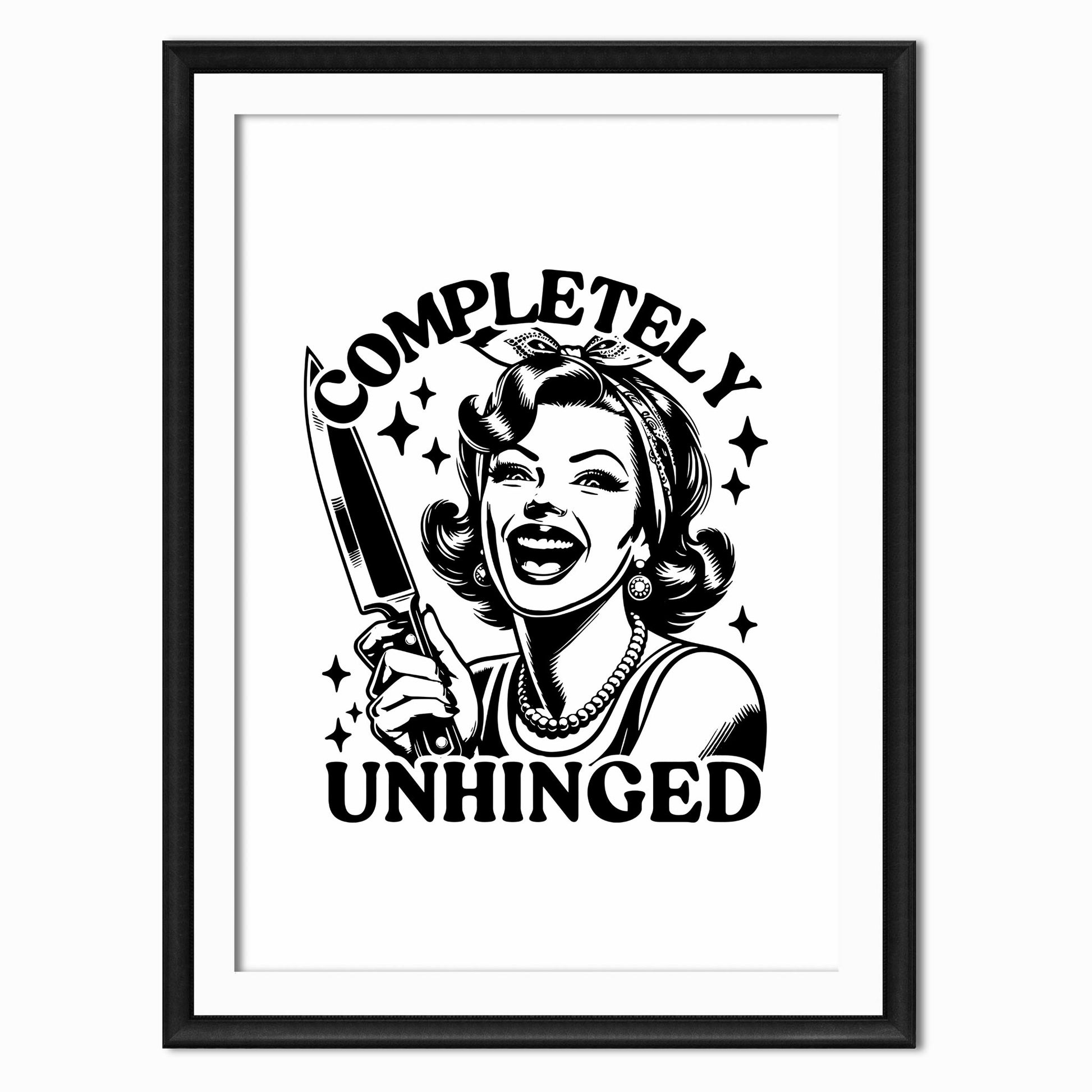 Artwork of a woman holding a knife with a quote that says completely unhinged