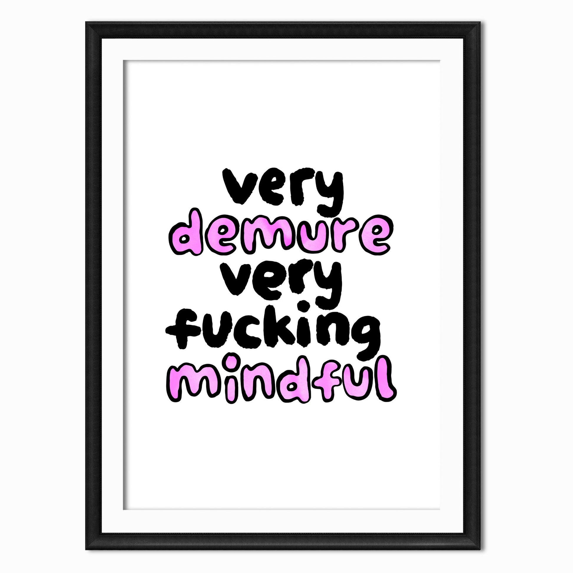 funny rude art print with the quote very demure very fucking mindful, hand written font in black and pink